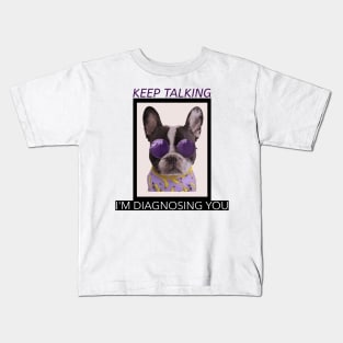 Keep talking im diagnosing you - Funny Kids T-Shirt